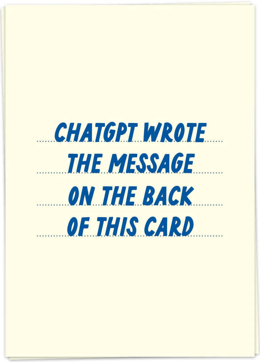 Greeting Card "ChatGPT wrote the message inside this card"