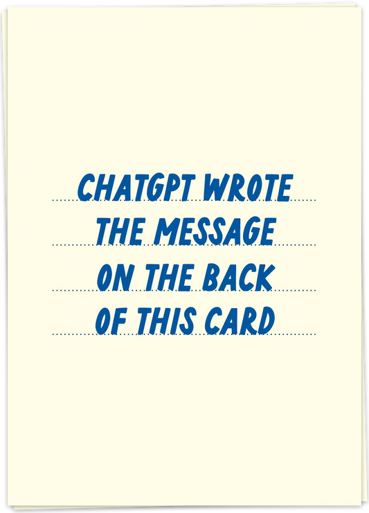 Greeting Card "ChatGPT wrote the message inside this card"