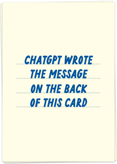 Greeting Card "ChatGPT wrote the message inside this card"